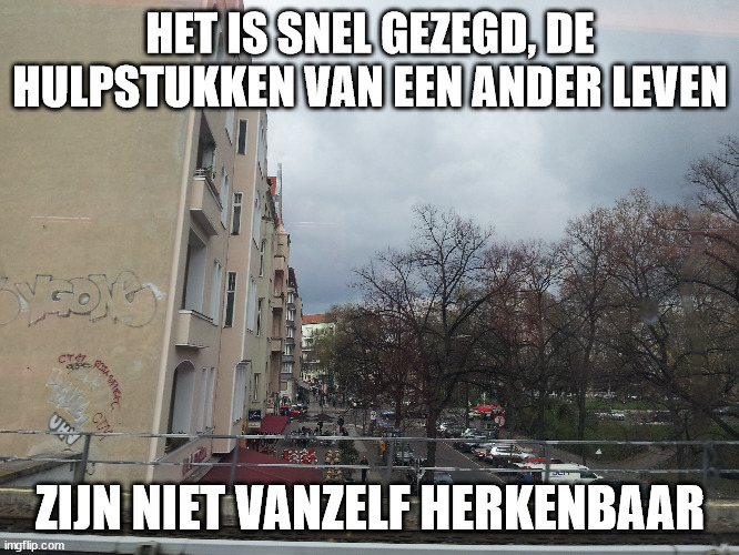 Hulpstukken | HET IS SNEL GEZEGD, DE HULPSTUKKEN VAN EEN ANDER LEVEN; ZIJN NIET VANZELF HERKENBAAR | image tagged in heart | made w/ Imgflip meme maker