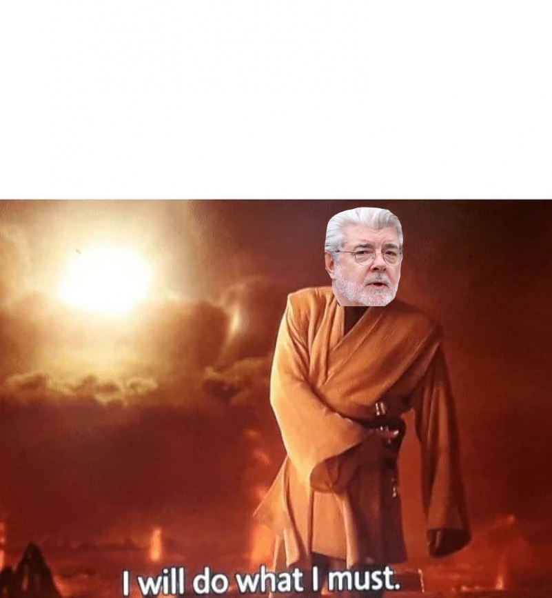 I will do what i must but obi wan is george lucas Blank Meme Template