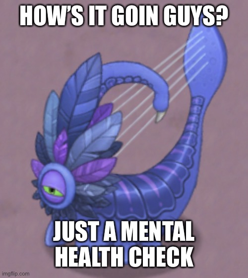 Sus Larvaluss | HOW’S IT GOIN GUYS? JUST A MENTAL HEALTH CHECK | image tagged in sus larvaluss | made w/ Imgflip meme maker