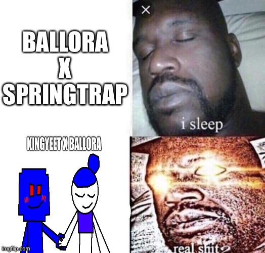 i sleep real shit | BALLORA X SPRINGTRAP | image tagged in i sleep real shit | made w/ Imgflip meme maker