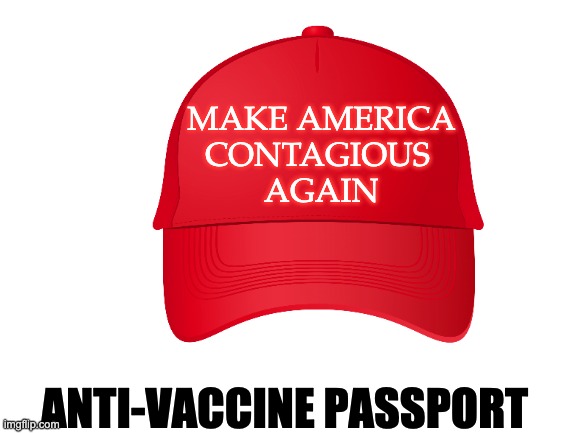 MAKE AMERICA
CONTAGIOUS 
AGAIN ANTI-VACCINE PASSPORT | made w/ Imgflip meme maker