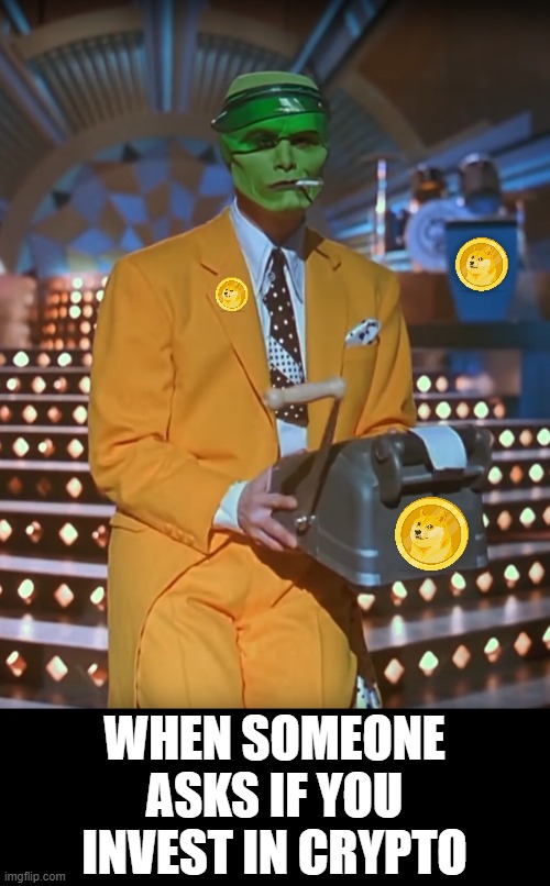 The Mask Accountant | WHEN SOMEONE ASKS IF YOU INVEST IN CRYPTO | image tagged in the mask accountant | made w/ Imgflip meme maker
