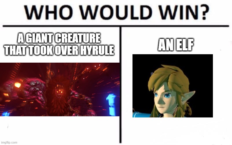 Who Would Win? | A GIANT CREATURE THAT TOOK OVER HYRULE; AN ELF | image tagged in memes,who would win | made w/ Imgflip meme maker