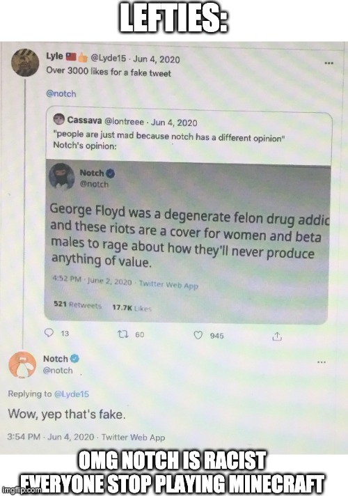 take away minecraft i fking dare you | LEFTIES:; OMG NOTCH IS RACIST EVERYONE STOP PLAYING MINECRAFT | image tagged in stupid liberals | made w/ Imgflip meme maker