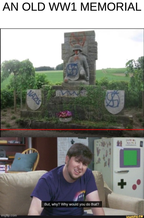 Some assholes vandalized an WW1 memorial | AN OLD WW1 MEMORIAL | image tagged in ww1 | made w/ Imgflip meme maker