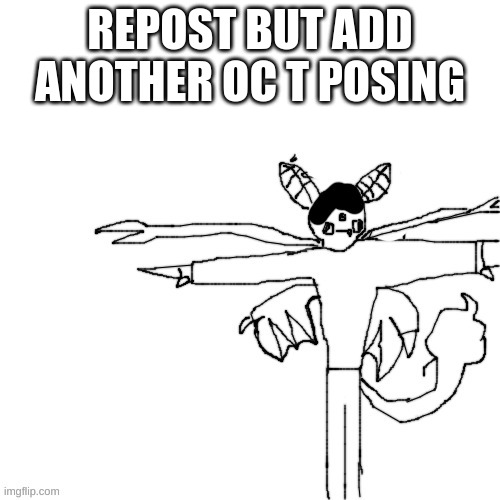 ASSERT DOMINANCE, FELLOW OCS. RISE ABOVE THE USERS | REPOST BUT ADD ANOTHER OC T POSING | image tagged in send help,hes become sentient | made w/ Imgflip meme maker