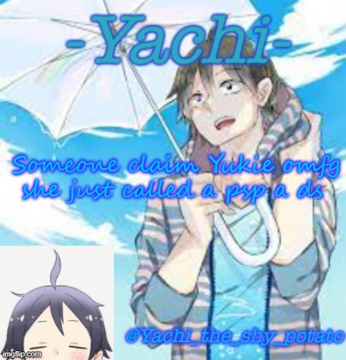 Yachi's Yams temp | Someone claim Yukie omfg she just called a psp a ds | image tagged in yachi's yams temp | made w/ Imgflip meme maker