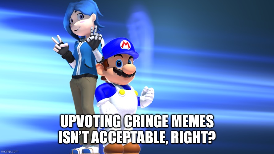 Blue Gamers | UPVOTING CRINGE MEMES ISN’T ACCEPTABLE, RIGHT? | image tagged in blue gamers | made w/ Imgflip meme maker