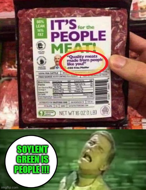 Meat is People Soylent Green |  SOYLENT
GREEN IS
PEOPLE !!! | image tagged in soylent green | made w/ Imgflip meme maker