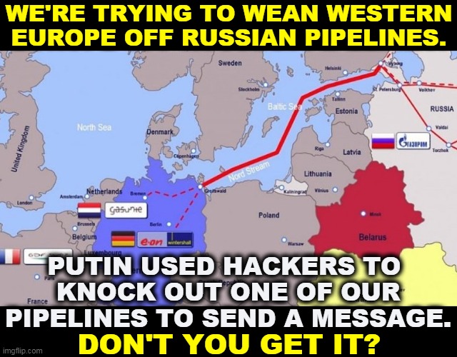 Trump gave Putin everything he wanted. Biden won't. That's why Putin knocked out Colonial. | WE'RE TRYING TO WEAN WESTERN EUROPE OFF RUSSIAN PIPELINES. PUTIN USED HACKERS TO 
KNOCK OUT ONE OF OUR PIPELINES TO SEND A MESSAGE. DON'T YOU GET IT? | image tagged in putin,trump,slave,biden,fighter | made w/ Imgflip meme maker