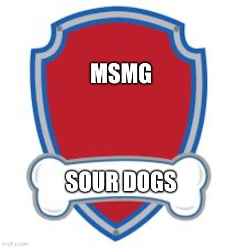MsMg Sour Dogs | MSMG; SOUR DOGS | image tagged in paw patrol blank editable logo | made w/ Imgflip meme maker