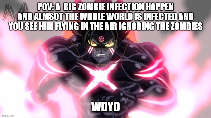 POV: A  BIG ZOMBIE INFECTION HAPPEN AND ALMSOT THE WHOLE WORLD IS INFECTED AND YOU SEE HIM FLYING IN THE AIR IGNORING THE ZOMBIES; WDYD | made w/ Imgflip meme maker