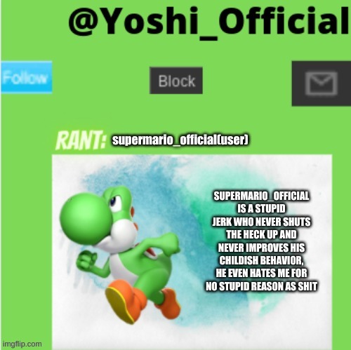Yoshi_Official Rants - Episode 2 - SuperMario_Official(User) | image tagged in yoshi_official rant temp | made w/ Imgflip meme maker