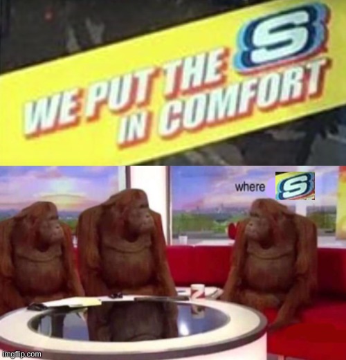 Where S tho | image tagged in where banana blank,memes,monke,stupid,stupid signs,barney will eat all of your delectable biscuits | made w/ Imgflip meme maker