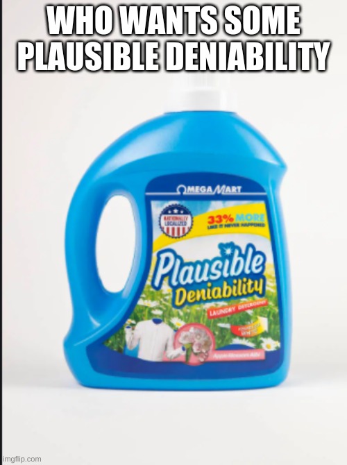 Omega Mart plausible deniability | WHO WANTS SOME PLAUSIBLE DENIABILITY | image tagged in omega mart plausible deniability | made w/ Imgflip meme maker