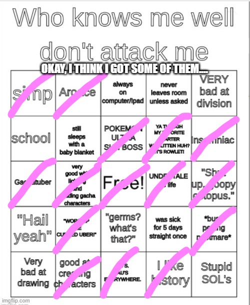 My Attempt At Grace's "Who Knows Me Well" Bingo | OKAY, I THINK I GOT SOME OF THEM.... | image tagged in oh yeah oh no | made w/ Imgflip meme maker