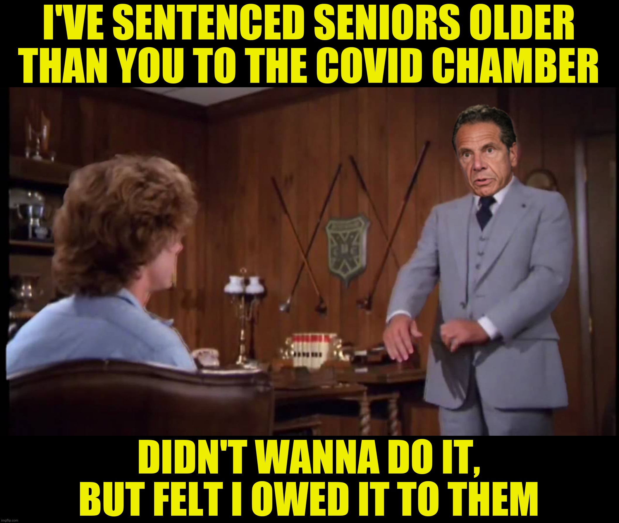 How about a Fresca? |  I'VE SENTENCED SENIORS OLDER THAN YOU TO THE COVID CHAMBER; DIDN'T WANNA DO IT,
BUT FELT I OWED IT TO THEM | image tagged in bad photoshop,caddyshack,andrew cuomo,judge smails | made w/ Imgflip meme maker