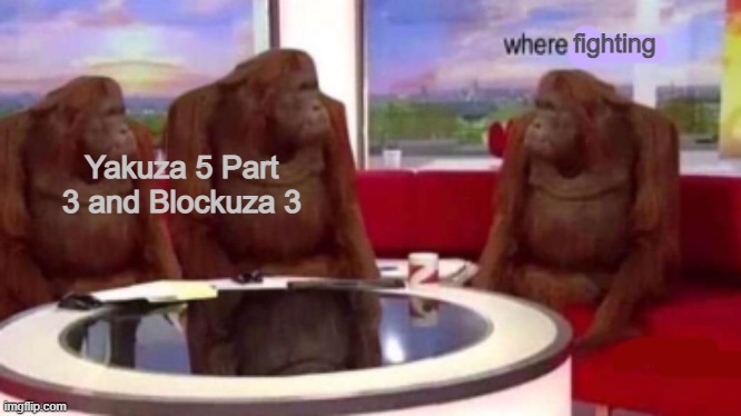 Where banana blank | fighting; Yakuza 5 Part 3 and Blockuza 3 | image tagged in where banana blank | made w/ Imgflip meme maker