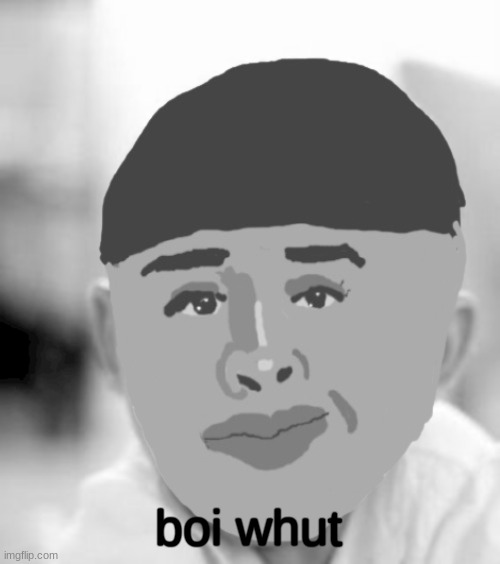 Drawing | boi whut | image tagged in drawing | made w/ Imgflip meme maker