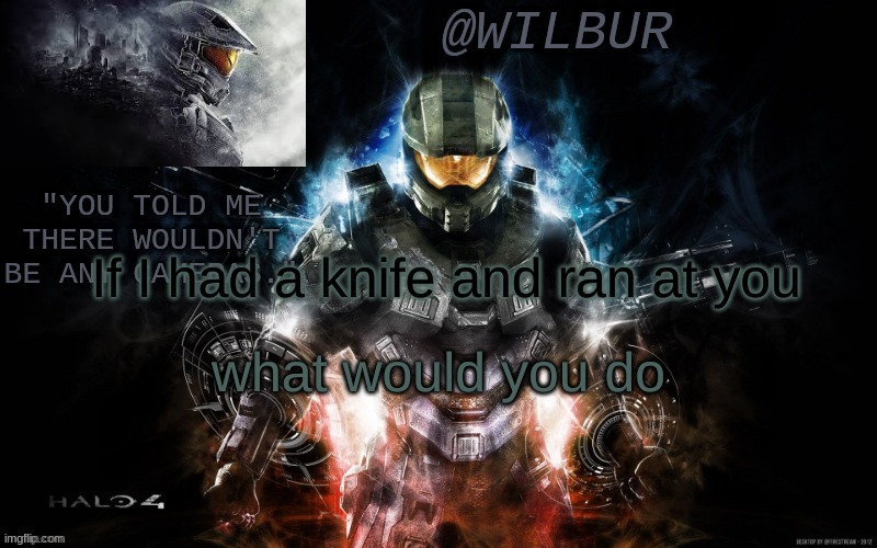 If I had a knife and ran at you; what would you do | made w/ Imgflip meme maker