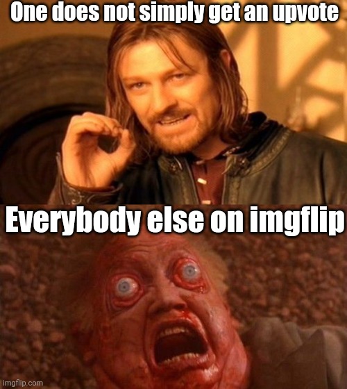 Simply | One does not simply get an upvote; Everybody else on imgflip | image tagged in memes,one does not simply,bug eyes,funny,funny memes,hilarious | made w/ Imgflip meme maker