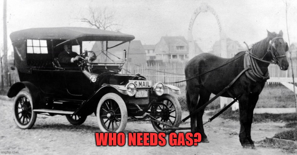 Horse pulling automobile | WHO NEEDS GAS? | image tagged in horse pulling automobile | made w/ Imgflip meme maker