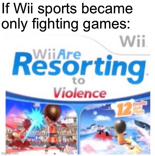 If Wii sports became only fighting games: | made w/ Imgflip meme maker