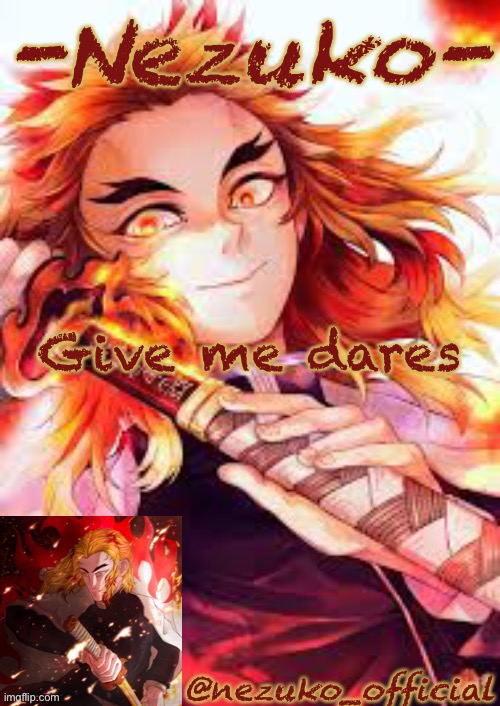 I’m bored | Give me dares | image tagged in nezuko s rengoku template | made w/ Imgflip meme maker