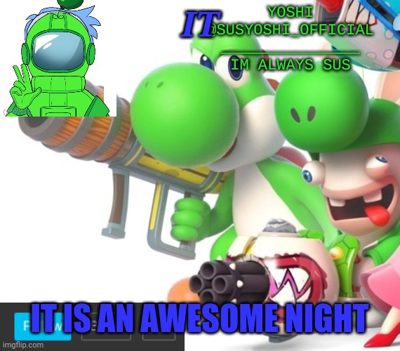 Yeah | IT; IT IS AN AWESOME NIGHT | image tagged in yoshi_official announcement temp v4 | made w/ Imgflip meme maker