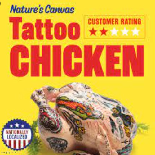 Omega Mart Tattoo Chicken | image tagged in omega mart tattoo chicken | made w/ Imgflip meme maker