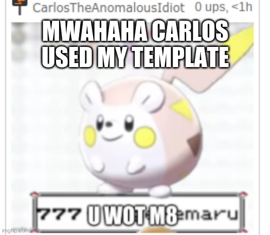 MWAHAHA CARLOS USED MY TEMPLATE | made w/ Imgflip meme maker
