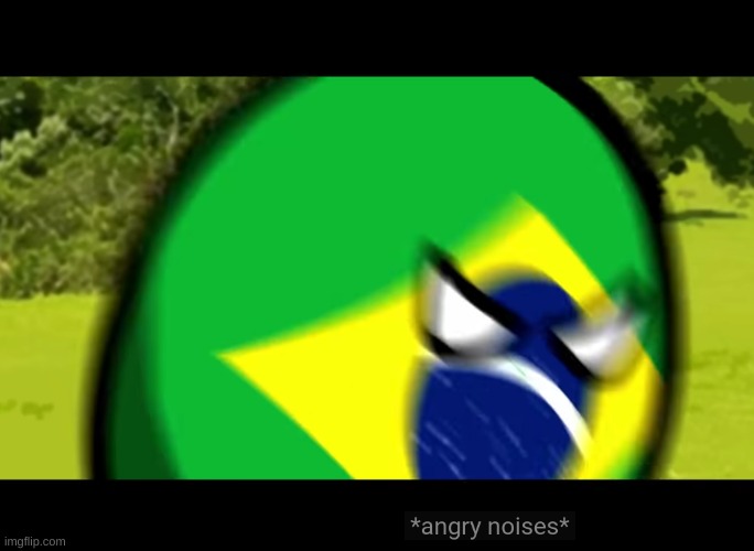 Brazilball *angry noises* | image tagged in brazilball angry noises | made w/ Imgflip meme maker