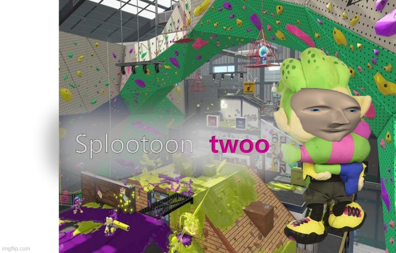 splootoon twoo | image tagged in splootoon twoo | made w/ Imgflip meme maker