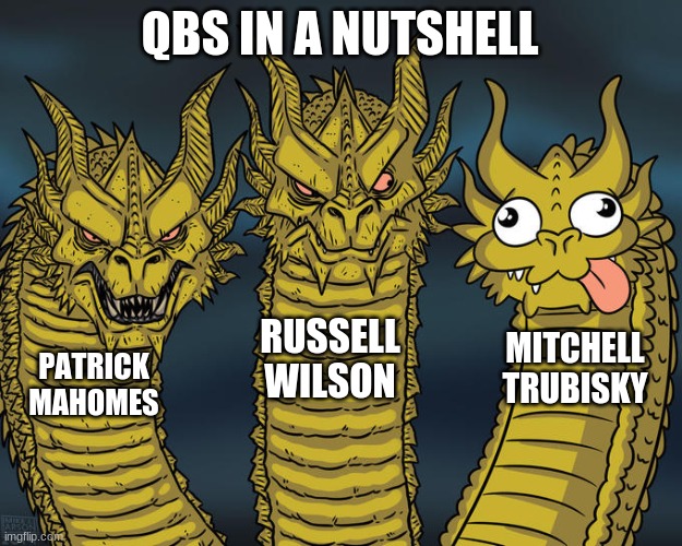 Three-headed Dragon | QBS IN A NUTSHELL; RUSSELL WILSON; MITCHELL TRUBISKY; PATRICK MAHOMES | image tagged in three-headed dragon | made w/ Imgflip meme maker