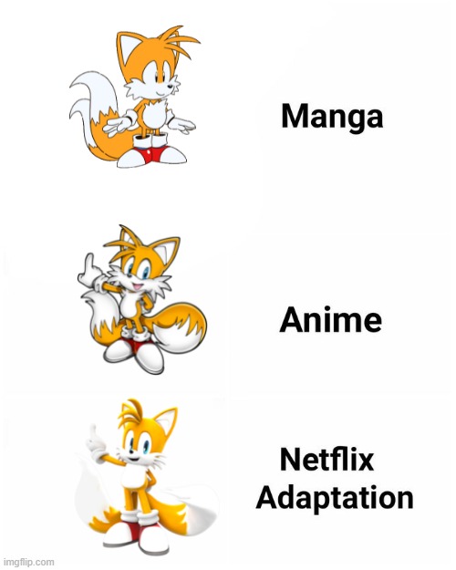 manga anime netflix adaption | image tagged in manga anime netflix adaption,netflix,tails,tails the fox,tail miles prower,netflix adaptation | made w/ Imgflip meme maker