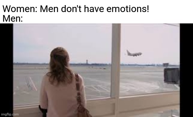 Women: Men don't have emotions! Men: | image tagged in the office,michael scott,men,women | made w/ Imgflip meme maker