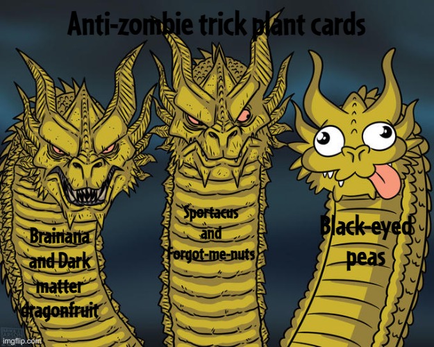 Black eyed peas doesn't work that good to oppose zombie tricks | Anti-zombie trick plant cards; Sportacus and Forgot-me-nuts; Black-eyed peas; Brainana and Dark matter dragonfruit | image tagged in three-headed dragon,pvz | made w/ Imgflip meme maker