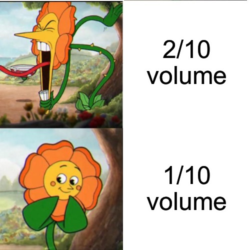 Cuphead Flower | 2/10 volume; 1/10 volume | image tagged in cuphead flower | made w/ Imgflip meme maker