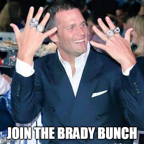 Tom Brady | JOIN THE BRADY BUNCH | image tagged in tom brady | made w/ Imgflip meme maker