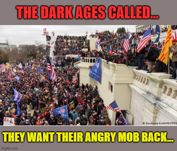 Rent-A-Mob--Cheap | THE DARK AGES CALLED... THEY WANT THEIR ANGRY MOB BACK... | image tagged in angry mob,trump,riots,morons | made w/ Imgflip meme maker