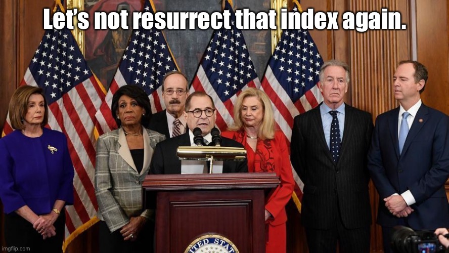 House Democrats | Let’s not resurrect that index again. | image tagged in house democrats | made w/ Imgflip meme maker
