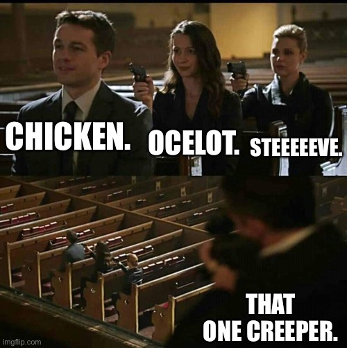 Church gun | OCELOT. CHICKEN. STEEEEEVE. THAT ONE CREEPER. | image tagged in church gun | made w/ Imgflip meme maker