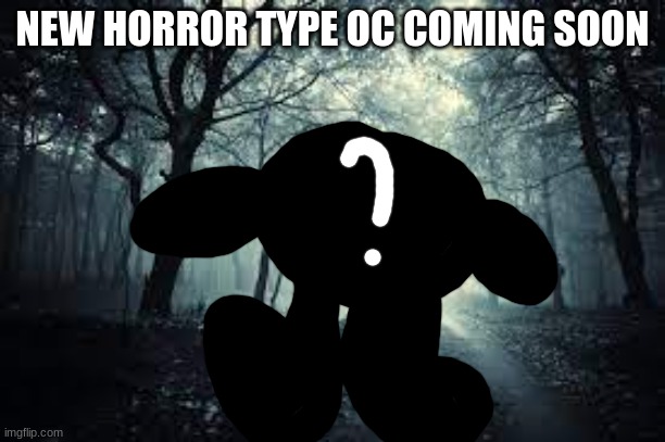 My latest OC will be revealed soon | NEW HORROR TYPE OC COMING SOON | image tagged in forest,horror | made w/ Imgflip meme maker
