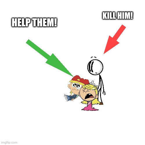 Upvote to save them. Downvote and you will be next. | KILL HIM! HELP THEM! | image tagged in blank transparent square,the loud house,henry stickmin,kidnapping,kidnap,sad | made w/ Imgflip meme maker