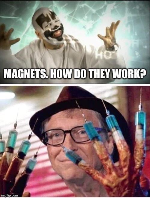 Microsoft Magnets | MAGNETS. HOW DO THEY WORK? | image tagged in insane clown posse,bill gates vaccine | made w/ Imgflip meme maker