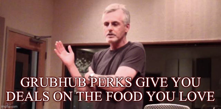 *Annoying flute music intensifies* | GRUBHUB PERKS GIVE YOU DEALS ON THE FOOD YOU LOVE | image tagged in macarena dilf,shitpost,grubhub | made w/ Imgflip meme maker