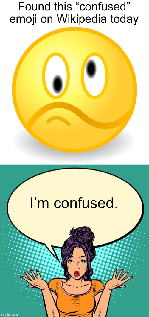 Is that two mouths? Or, am I just tired? | Found this “confused” emoji on Wikipedia today; I’m confused. | image tagged in funny memes,emojis | made w/ Imgflip meme maker