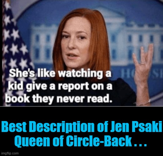 Circle Jerk | Best Description of Jen Psaki
Queen of Circle-Back . . . | image tagged in politics,jen psaki,press secretary,circle back | made w/ Imgflip meme maker