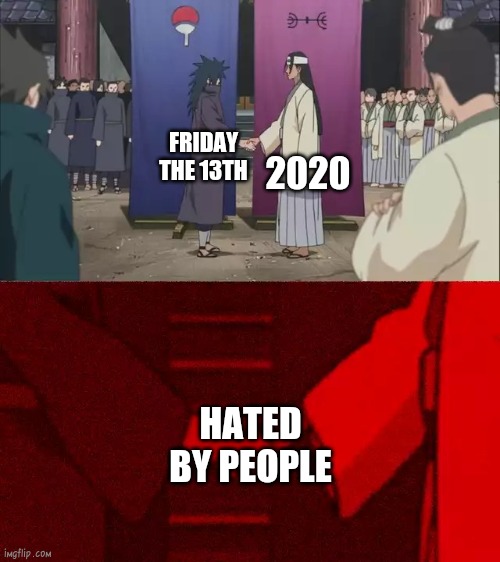 Naruto Handshake Meme Template | 2020; FRIDAY THE 13TH; HATED BY PEOPLE | image tagged in naruto handshake meme template | made w/ Imgflip meme maker