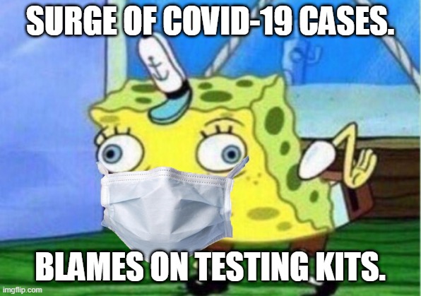 Mocking Spongebob | SURGE OF COVID-19 CASES. BLAMES ON TESTING KITS. | image tagged in memes,mocking spongebob | made w/ Imgflip meme maker
